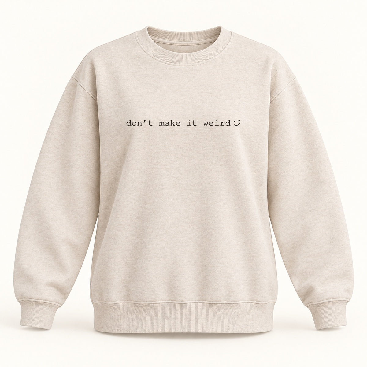 dont make it weird crewneck sweatshirt in oatmeal