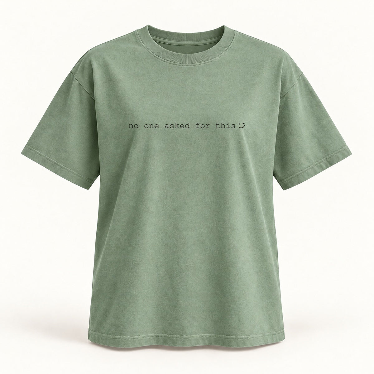 no one asked for this T-shirt in sage
